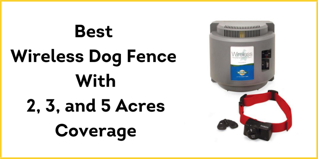 Best Wireless Dog Fence with 2, 3, and 5 Acres