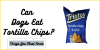 Can Dogs Eat Tortilla Chips?