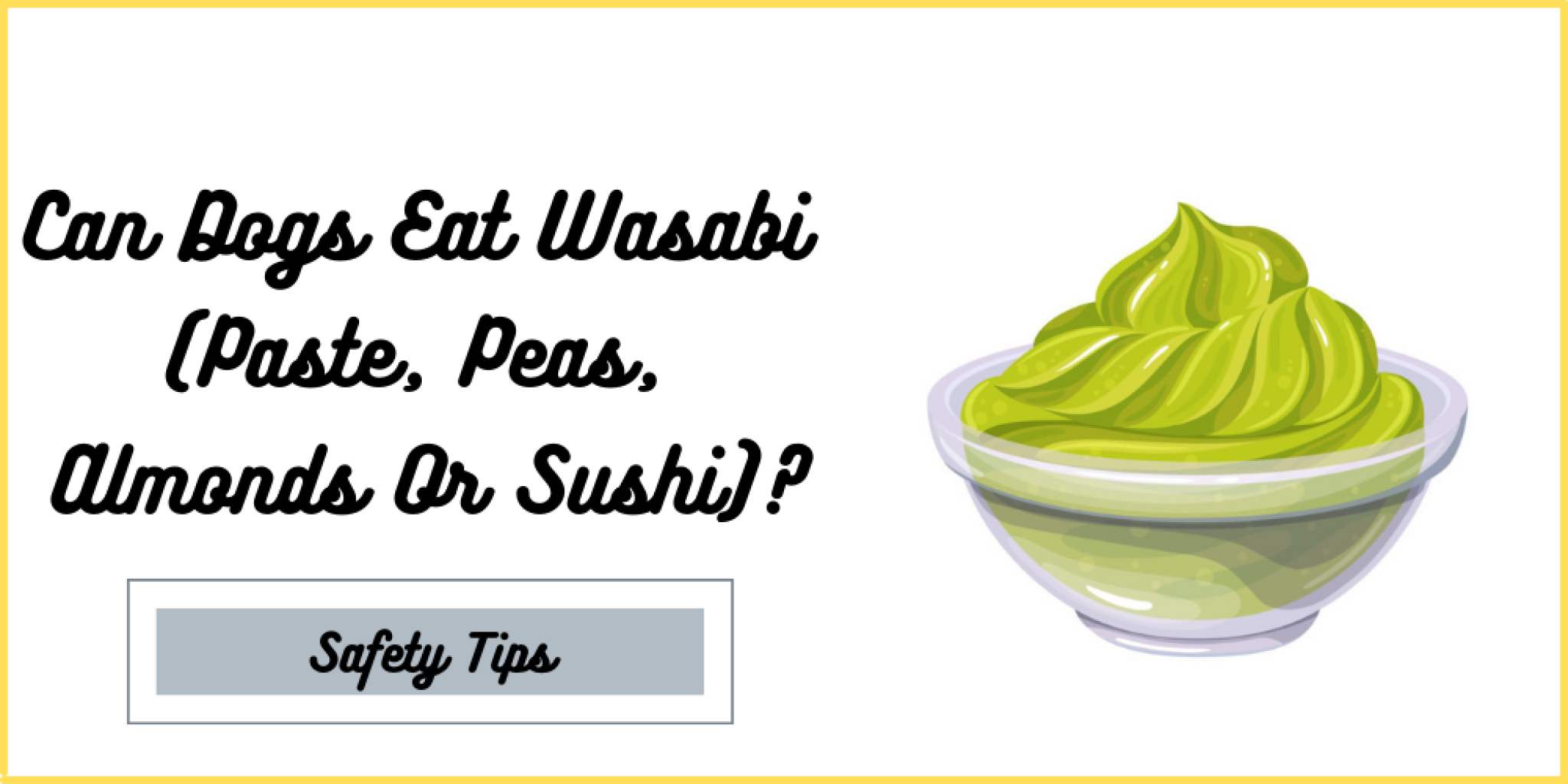 Can Dogs Eat Wasabi (Paste, Peas, Almonds Or Sushi)?