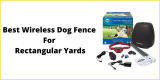 Best Wireless Dog Fence For Rectangular or Square Yards